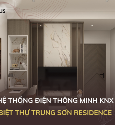 Hệ thống điện thông minh KNX Biệt thự Trung Sơn Residence