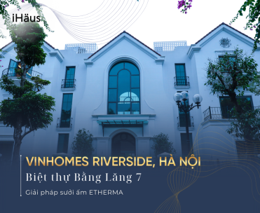 Sưởi sàn tại biệt thự Bằng Lăng 7 – Vinhomes Riverside