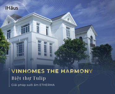 Hệ thống sưởi sàn tại biệt thự Tulip – Vinhomes The Harmony