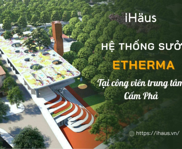 Hệ thống sưởi Etherma tại công viên Cẩm Phả