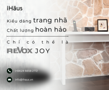 KIỂU DÁNG TRANG NHÃ, CHẤT LƯỢNG HOÀN HẢO – CHỈ CÓ THỂ LÀ REVOX JOY