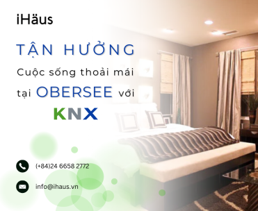 TẬN HƯỞNG CUỘC SỐNG THOẢI MÁI TẠI OBERSEE VỚI KNX