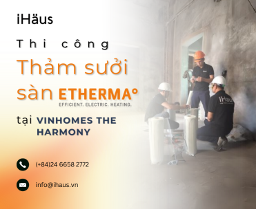 THI CÔNG THẢM SƯỞI SÀN ETHERMA TẠI VINHOMES THE HARMONY